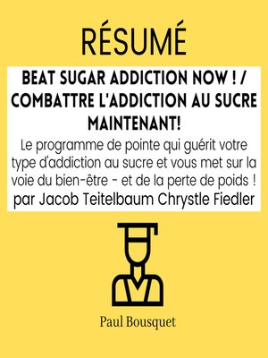 cover image of RÉSUMÉ--Beat Sugar Addiction Now ! / Combattre l'Addiction au Sucre Maintenant!